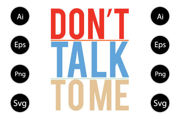 Don’t Talk to Me Graphics for Crafts and Branding
