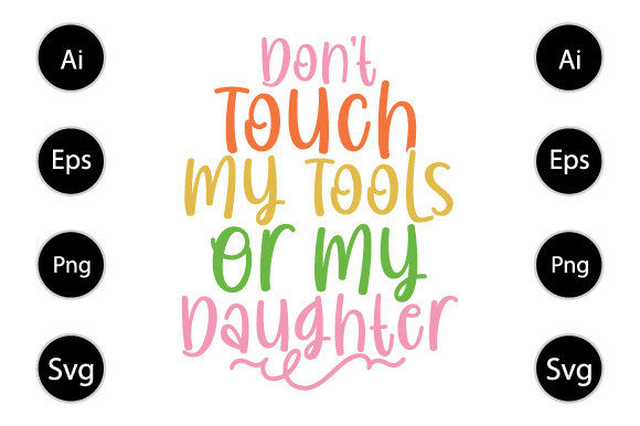 Don’t Touch My Tools or My Daughter Graphics for Branding