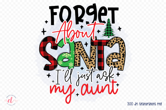 Forget About Santa I’ll Just Ask My Aunt Graphics