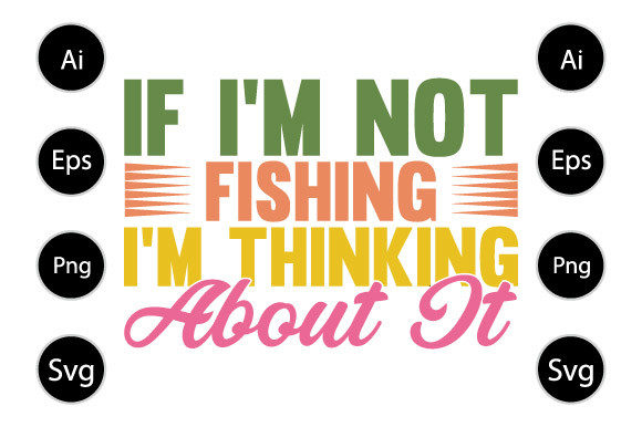 Graphics for Crafts: If I m Not Fishing I m Thinking About It
