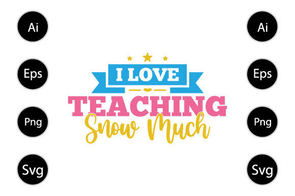 I Love Teaching Snow Much Graphics for Crafts