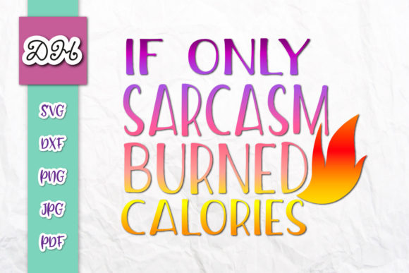 If Only Sarcasm Burned Calories Graphics for Local Business Branding
