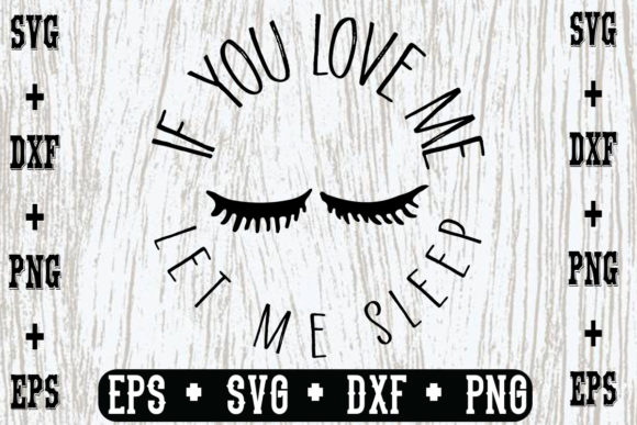 If You Love Me, Let Me Sleep Graphics for Crafts