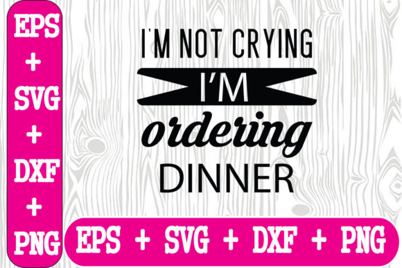 I’m Not Crying, I’m Ordering Dinner Graphics