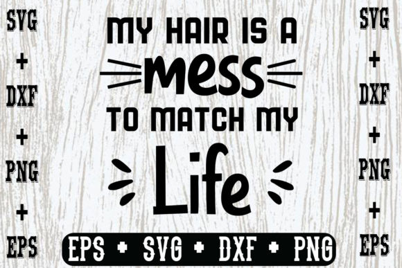My Hair is a Mess to Match My Life Graphics for Crafts