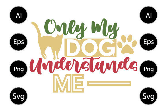 Only My Dog Understands Me Graphics for Crafts