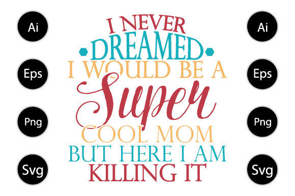 Super Cool Mom but Here I Am Killing It Graphics