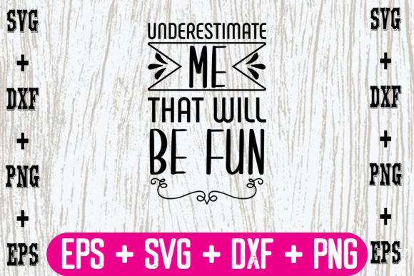 Underestimate Me, That Will Be Fun Graphics
